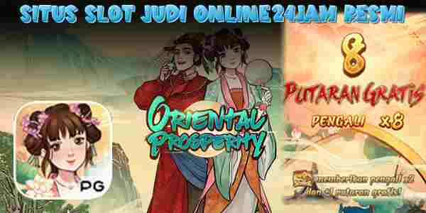 Kelebihan Situs Slot Judi Online24jam Resmi dan Terpercaya Mudah Menang Maxwin Oriental Prosperity