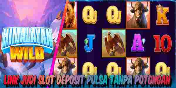 Link Judi Slot Deposit Pulsa Tanpa Potongan Resmi Terpercaya Himalayan Wild