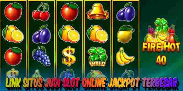 Situs Judi Slot Online Terbaik dan Terpercaya Jackpot Terbesar Fire Hot 40